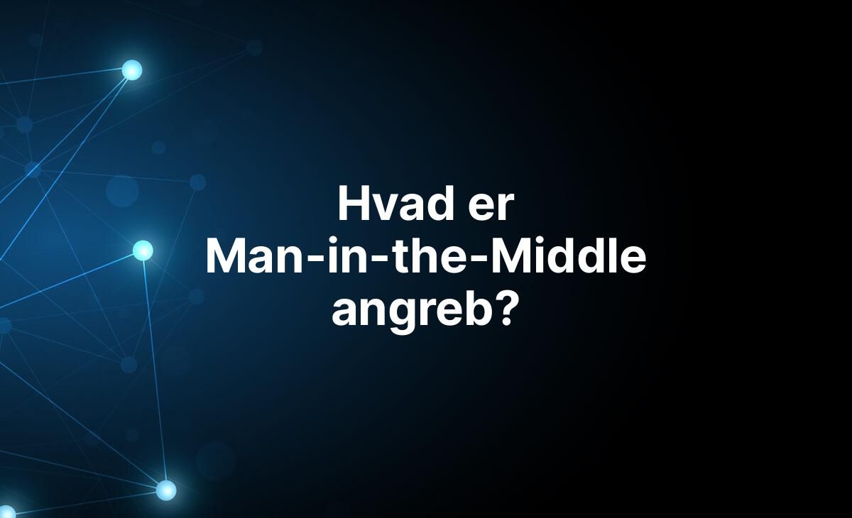 Forklaring på hvad Man-in-the-Middle angreb er