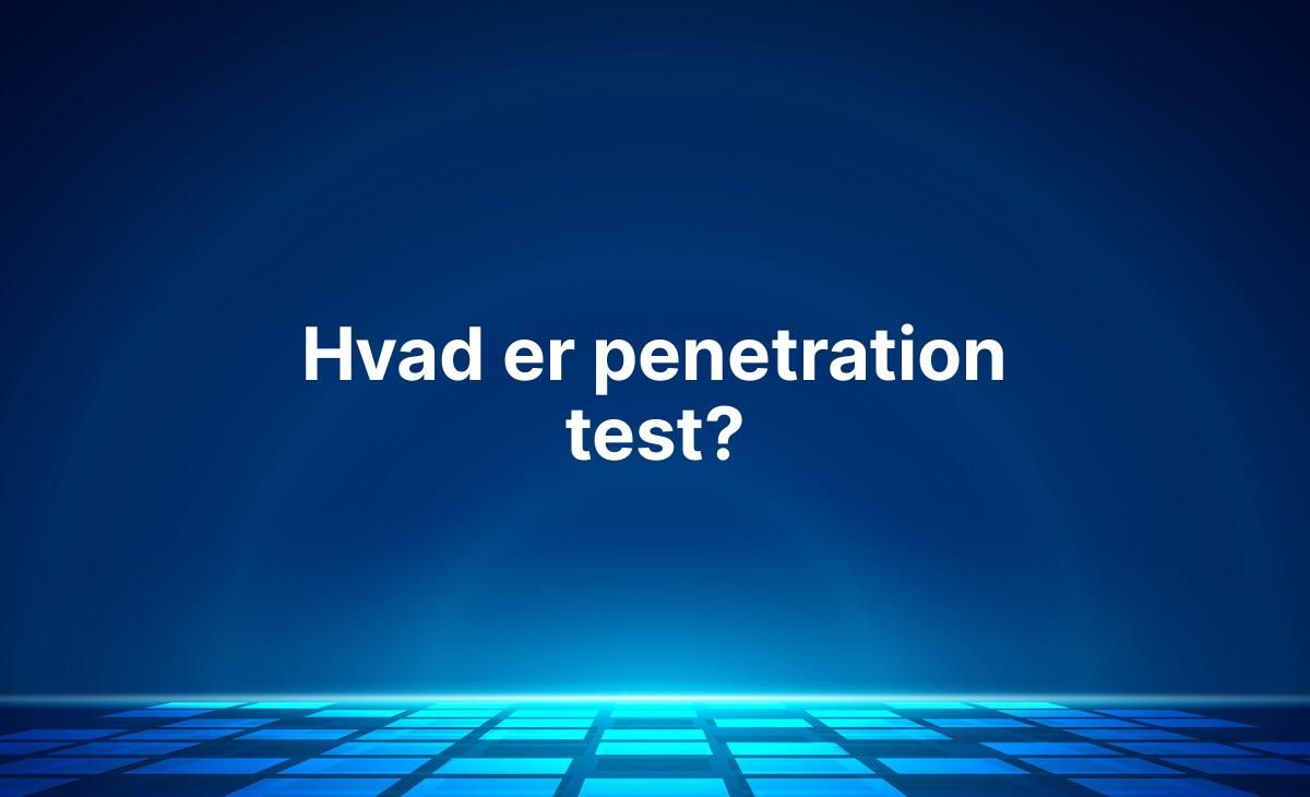 Forklaring på hvad penetration test er