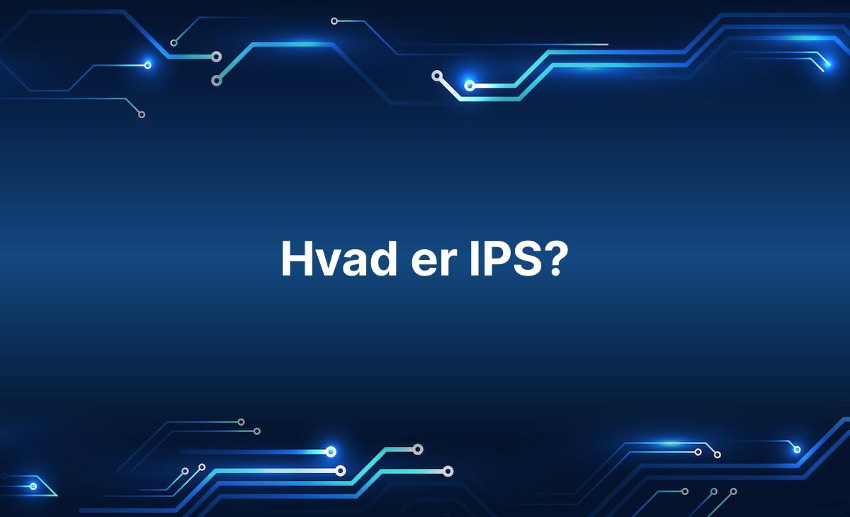 Forklaring på hvad IPS er