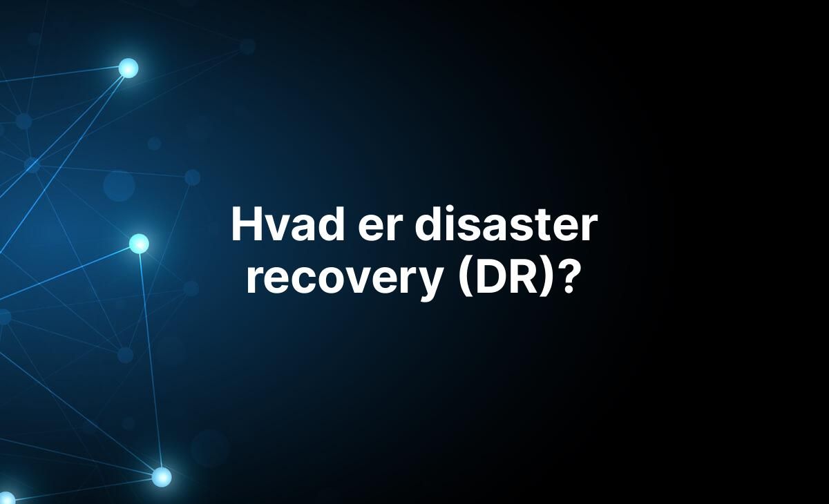 Forklaring på hvad disaster recovery (DR) er